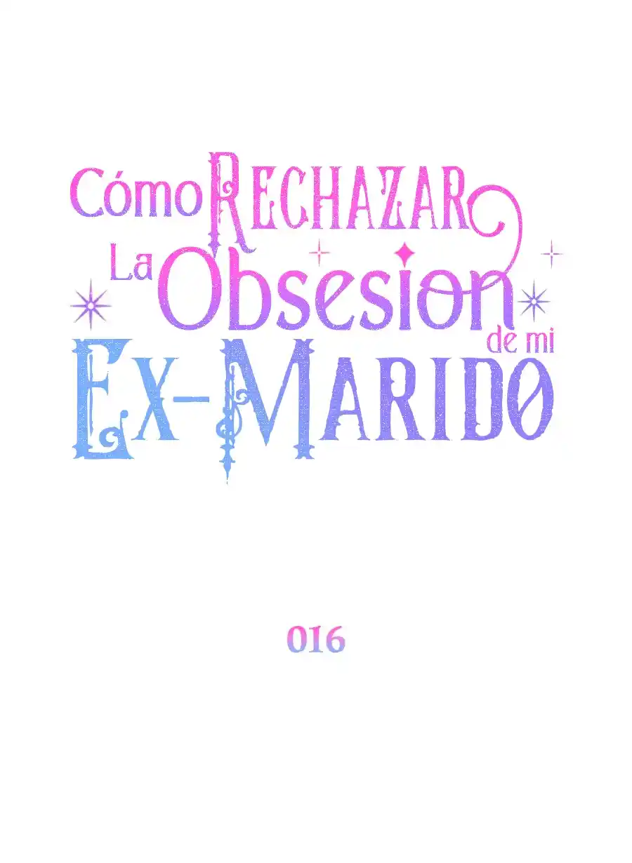 CÓMO RECHAZAR LA OBSESIÓN DE MI EX MARIDO - Capítulo 16 - Página 40 - LectorTMOo