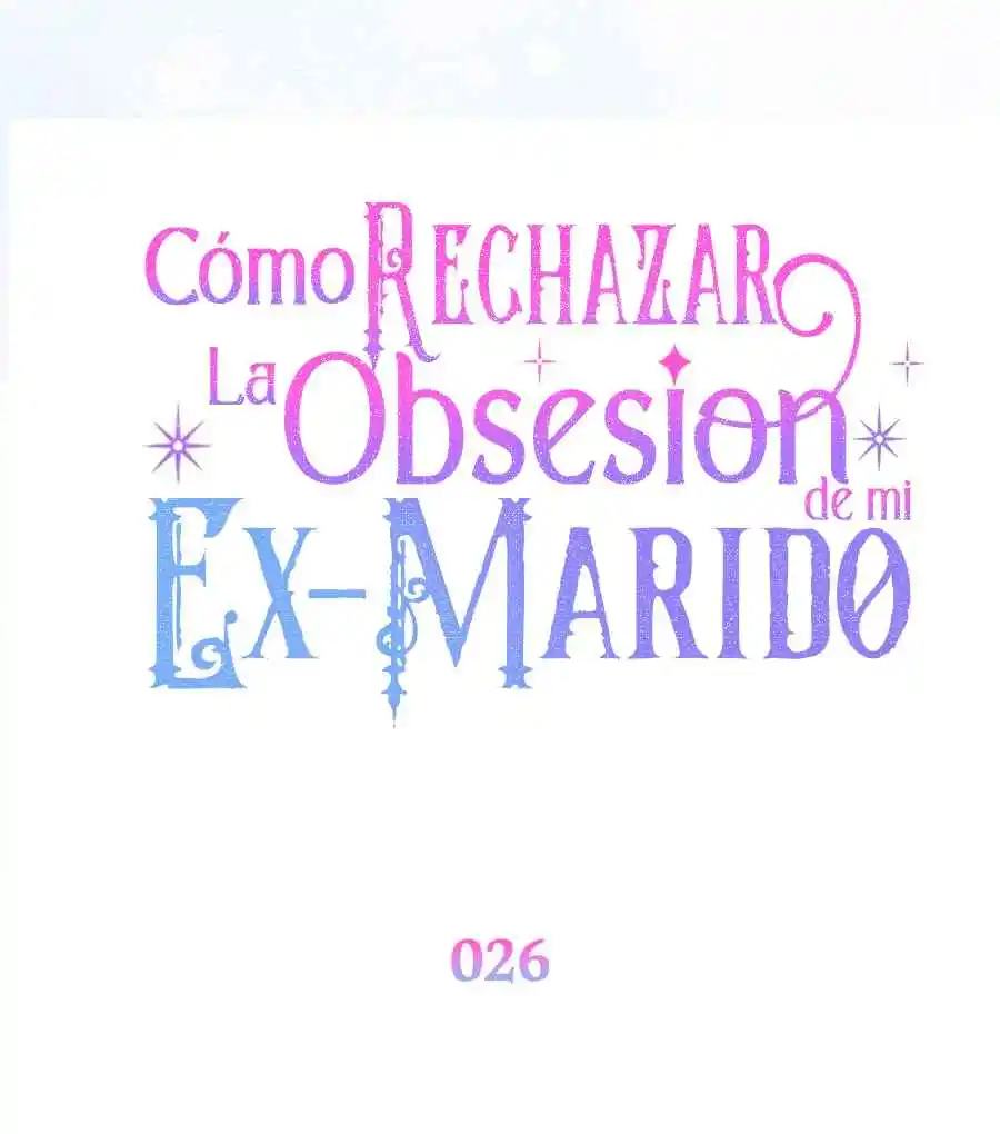CÓMO RECHAZAR LA OBSESIÓN DE MI EX MARIDO - Capítulo 26 - Página 46 - LectorTMOo