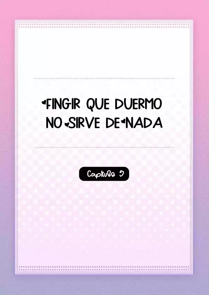 Fingir Que Duermo No Sirve De Nada - Capítulo 5 - Página 4 - LectorTMOo