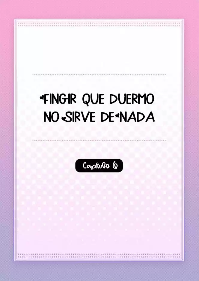 Fingir Que Duermo No Sirve De Nada - Capítulo 6 - Página 4 - LectorTMOo