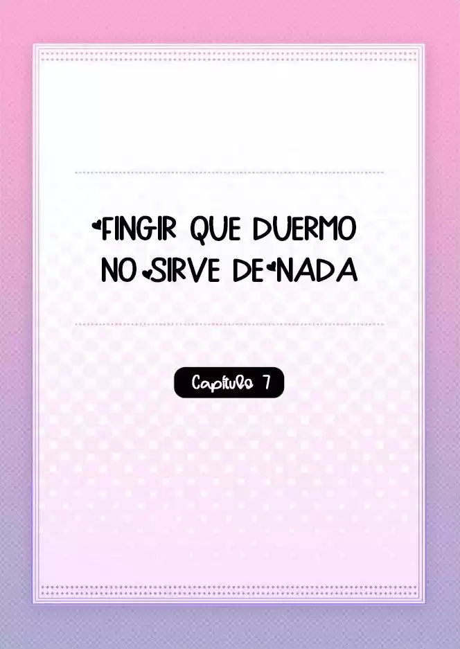 Fingir Que Duermo No Sirve De Nada - Capítulo 7 - Página 4 - LectorTMOo