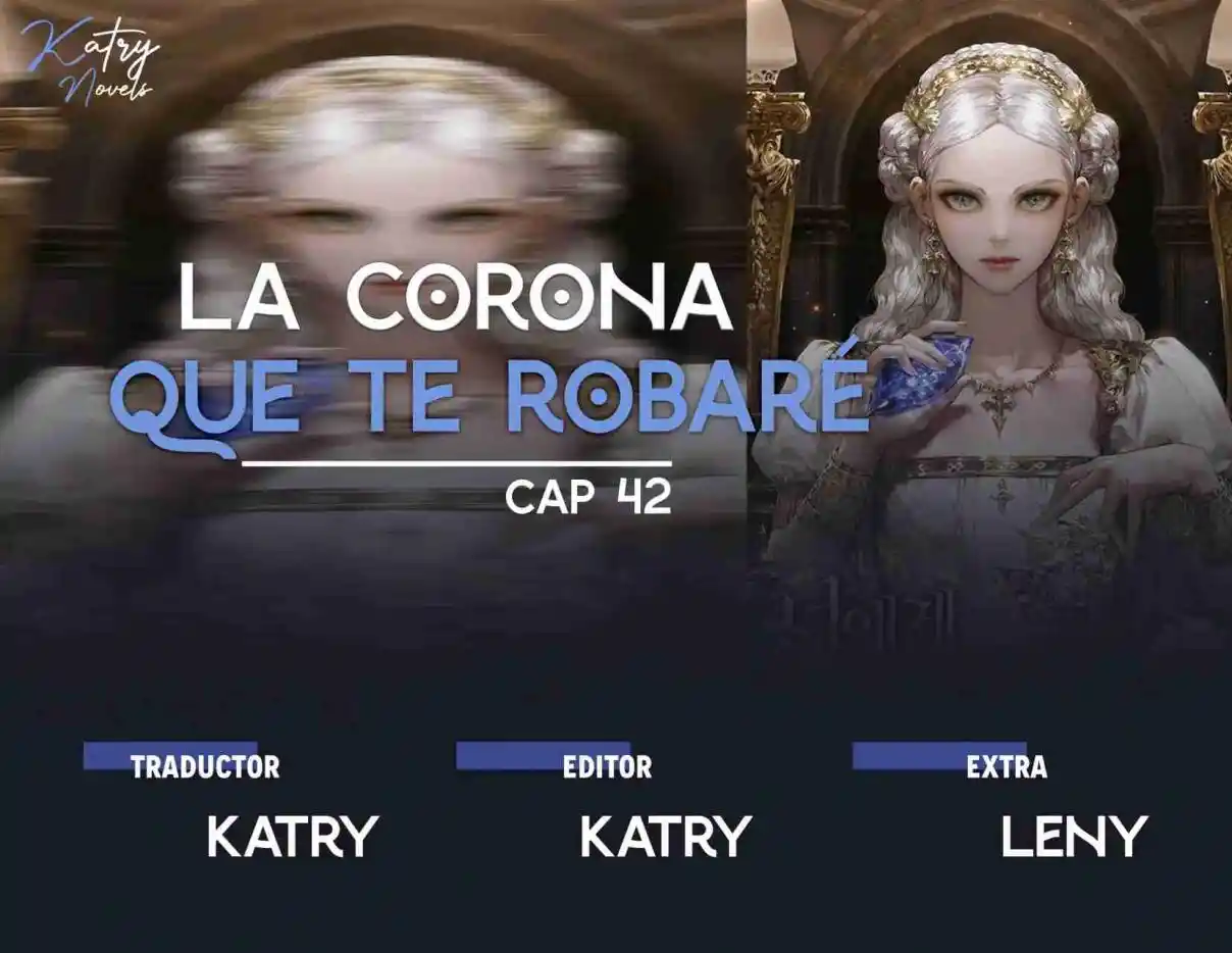 LA CORONA QUE TE ROBARÉ. (Novela) - Capítulo 42 - Página 1 - LectorTMOo