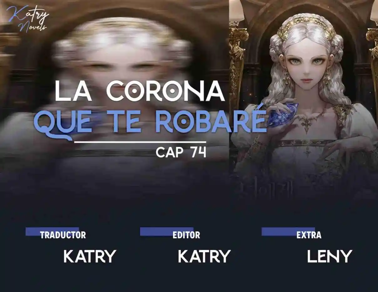 LA CORONA QUE TE ROBARÉ. (Novela) - Capítulo 74 - Página 1 - LectorTMOo