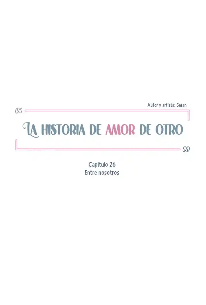 La Historia De Amor De Otro - Capítulo 26 - Página 17 - LectorTMOo