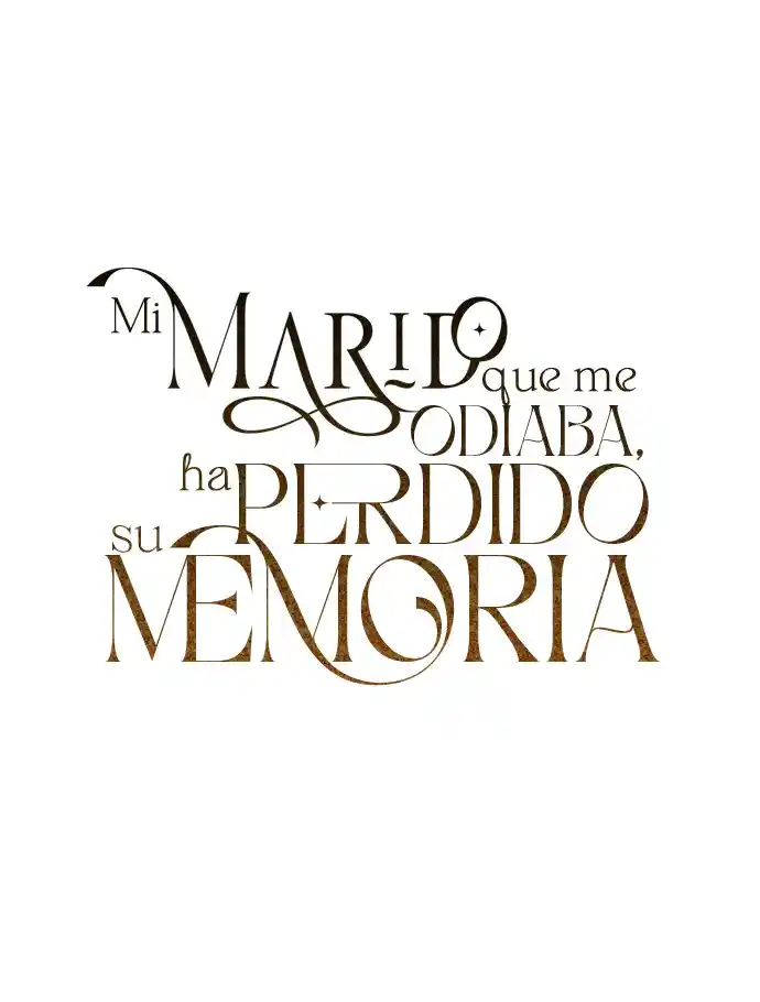 MI MARIDO QUE ME ODIABA HA PERDIDO SU MEMORIA - Capítulo 3 - Página 38 - LectorTMOo