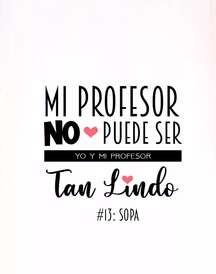Mi Profesor No Puede Ser Tan Lindo - Capítulo 13 - Página 13 - LectorTMOo