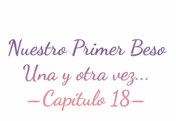 Nuestro Primer Beso Una Y Otra Vez - Capítulo 18 - Página 4 - LectorTMOo