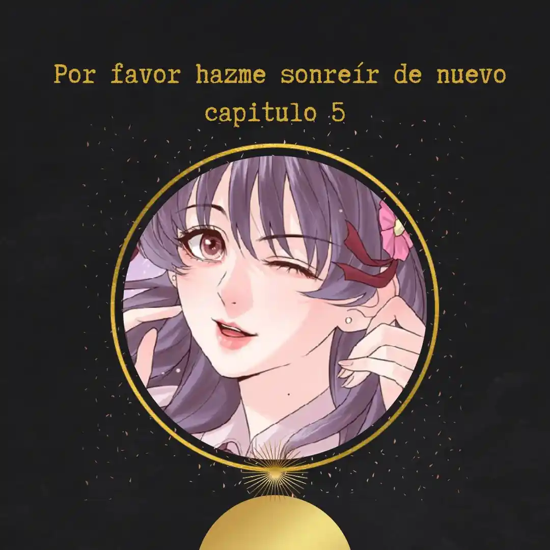 Por Favor, Hazme Sonreír De Nuevo - Capítulo 5 - Página 1 - LectorTMOo