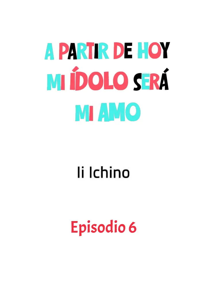 A partir de hoy, mi ídolo será mi amo - Capítulo 6 - Página 3 - LectorTMOo