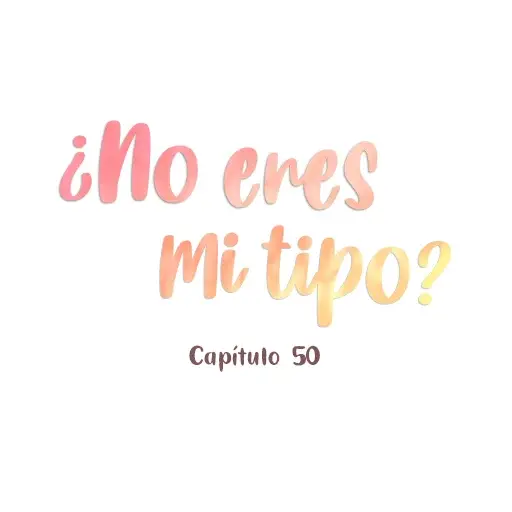 ¿No eres mi tipo? (2023) - Capítulo 50 - Página 5 - LectorTMOo